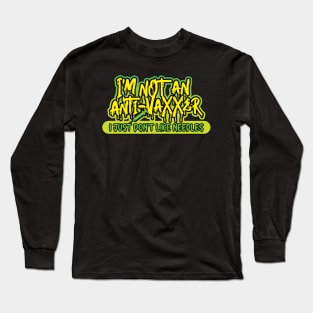 I'm not an anti-vaxxer - I just don't like needles Long Sleeve T-Shirt